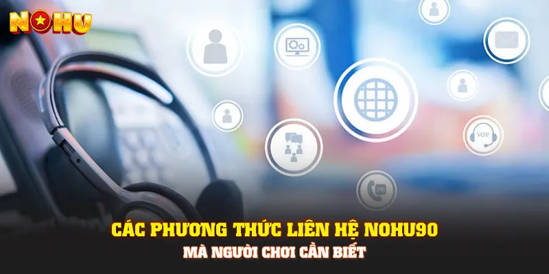 Các phương thức liên hệ Nohu90 mà người chơi cần biết