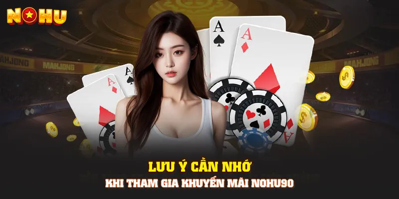 Lưu ý cần nhớ khi tham gia khuyến mãi Nohu90