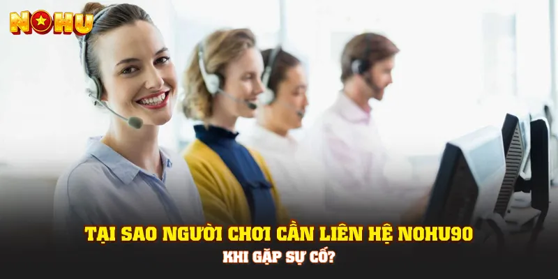 Tại sao người chơi cần liên hệ Nohu90 khi gặp sự cố?